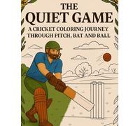 The Quiet Game: A Cricket Coloring Journey Through Pitch, Bat and Ball: Not just a coloring book, but a sanctuary for the cricket-loving soul.