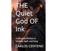 THE Quiet God OF Ink: A Chronicle Written in Shadow, Spell, and Song