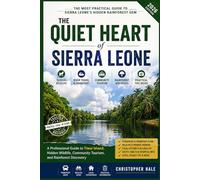 THE QUIET HEART OF SIERRA LEONE: A Professional Guide to Tiwai Island, Hidden Wildlife, Community Tourism, and Rainforest Discovery