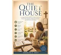 The Quiet House: A Guided Christian Book for Empty Nesters to Process the Transition, Rediscover Purpose, and Find God in the Silence