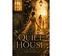 The Quiet House: A novel of Silence, survival, and coming back to yourself