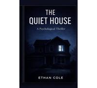 THE QUIET HOUSE A Psychological Thriller: A Psychological Thriller of Control, Silence, and Survival