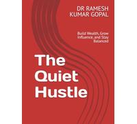 The Quiet Hustle: Build Wealth, Grow Influence, and Stay Balanced