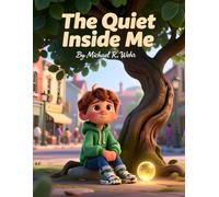 The quiet Inside Me: An Empowering Picture Book About Big Feelings, Sensory Overwhelm, and Learning to Be Yourself in a Loud World