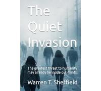 The Quiet Invasion: The greatest threat to humanity may already be inside our minds.