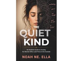 The Quiet Kind: No-Bullshit Guide to Anxiety for Women Who Look Fine on the Outside