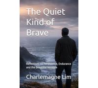 The Quiet Kind of Brave: Reflections on Persistence, Endurance and the Beautiful Struggle