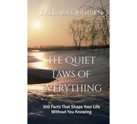 The Quiet Laws of Everything: 300 Facts That Shape Your Life Without You Knowing