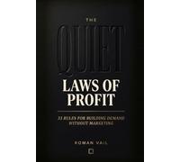 The Quiet Laws of Profit: 33 Rules for Building Demand Without Marketing