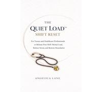 The Quiet Load Shift Reset: For Nurses and Healthcare Professionals to Release Post-Shift Mental Load, Reduce Stress, and Restore Boundaries