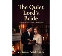 The Quiet Lord's Bride: A Historical Regency Romance