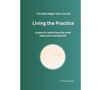 The Quiet Magic Tarot Journal: Living the Practice: A space to notice how the cards meet your everyday life