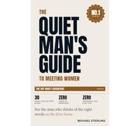 The Quiet Man's Guide to Meeting Women: How shy, unconfident men learn to start conversations, be genuinely liked, and ask for a date - without lines, tricks, or pretending to be someone else