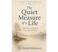 The Quiet Measure of a Life: Reflections on Humility in an Age of Display