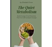 The Quiet Metabolism: Build Hunger-Proof Routines That Turn Off Constant Hunger