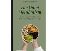 The Quiet Metabolism: Build Hunger-Proof Routines That Turn Off Constant Hunger