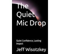 The Quiet Mic Drop: Quiet Confidence, Lasting Impact