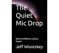 The Quiet Mic Drop: Quiet Confidence, Lasting Impact