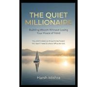THE QUIET MILLIONAIRE: Building Wealth Without Losing Your Peace of Mind