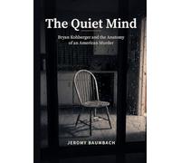 The Quiet Mind: Bryan Kohberger and the Anatomy of an American Murder