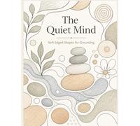 The Quiet Mind: Soft Edged Shapes for Grounding: A Minimalist Adult Coloring Book of Biomorphic Abstractions for Stress Relief, Anxiety, and Mindful Relaxation