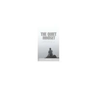 The Quiet Mindset: Achieving Inner Peace Through Silence And Stillness