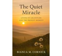 The Quiet Miracle: Living in Gratitude and the Present Moment