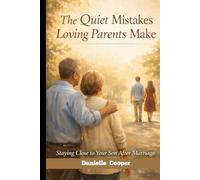 The Quiet Mistakes Loving Parents Make: Staying close to your son after marriage