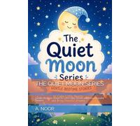 THE QUIET MOON SERIES: Gentle Bedtime Stories to Calm Little Hearts and Bring Peaceful Dreams