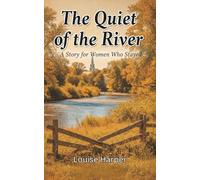 The Quiet of the River: A Story for Women Who Stayed, Reflective Novel about Aging, Purpose, and Change