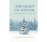 The Quiet of Winter: A Soulful Journey to Christmas: A Christmas Advent Journal