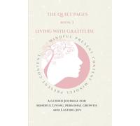 The Quiet Pages: Living With Gratitude: A Guided Journey for Mindful Living, Personal Growth and Lasting Joy