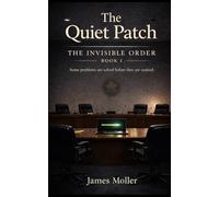The Quiet Patch: A Novel of Hidden Systems, Leadership, and Unseen Order