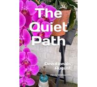 The Quiet Path: Devotionals from Daily Life - August