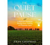 The quiet Pause: A Reflection Journal for Slowing Down, Noticing, and Beginning Again