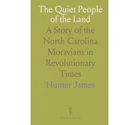 The Quiet People of the Land: A Story of the North Carolina Moravians in Revolutionary Times