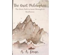 The Quiet Philosopher: The Stoic Path to Inner Strength & Resilience