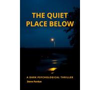 The Quiet Place Below: A Dark Psychological Thriller