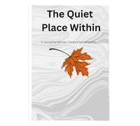 The Quiet Place Within: A Journal for Stillness, Clarity & Self-Reflection