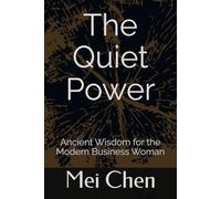 The Quiet Power: Ancient Wisdom for the Modern Business Woman