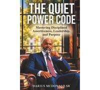 The Quiet Power Code: Mastering Disciplined Assertiveness, Leadership and Purpose