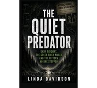 The Quiet Predator: Gary Ridgway, The Green River Killer, and the Pattern No One Stopped