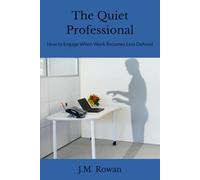 The Quiet Professional: How to Engage When Work Becomes Less Defined