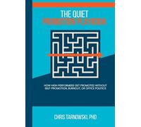 The Quiet Promotion Playbook: How High Performers Get Promoted Without Self-Promotion, Burnout, or Office Politics