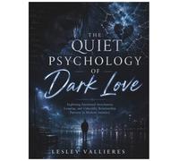 The Quiet Psychology of Dark Love: Exploring Emotional Attachment, Longing, and Unhealthy Relationship Patterns in Modern Intimacy