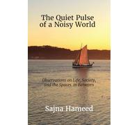 The Quiet Pulse of a Noisy World: Observations on Life, Society, and the Spaces In Between
