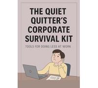 The Quiet Quitter’s Corporate Survival Kit: Tools for Doing Less at Work