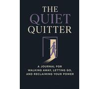 The Quiet Quitter’s Journal: A 30-Day Guided Reflection to Reclaim Your Peace, Time & Power