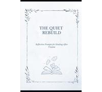 The Quiet Rebuild: Reflective Prompts for Healing After Trauma