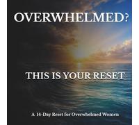 The Quiet Reset: A 14-Day Guided Workbook for Women 50+ to Reduce Overwhelm, Quiet Overthinking, and Gently Reset Your Mind and Energy